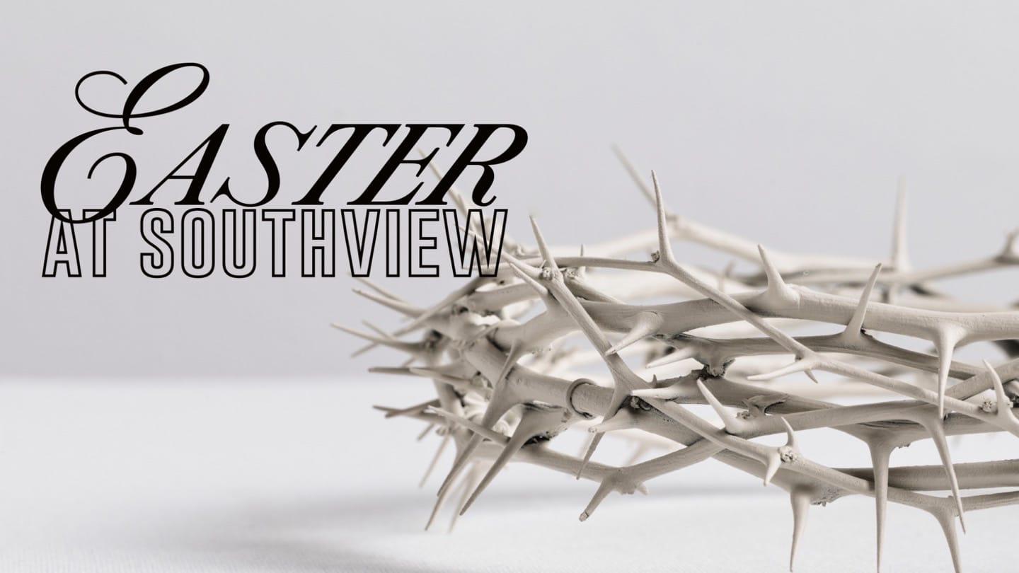 Easter at Southview — I am the Resurrection
