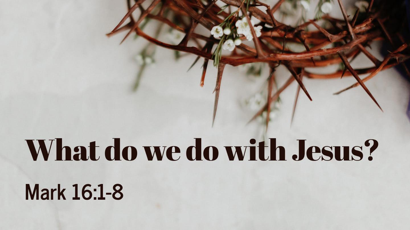 Easter at Southview — What Do We Do with Jesus?