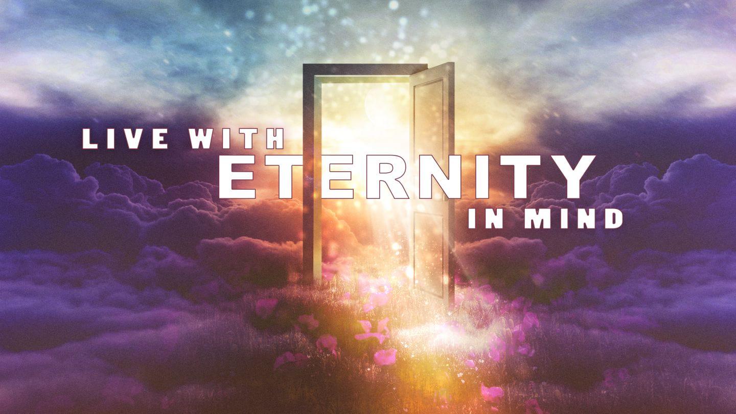 Live With Eternity In Mind