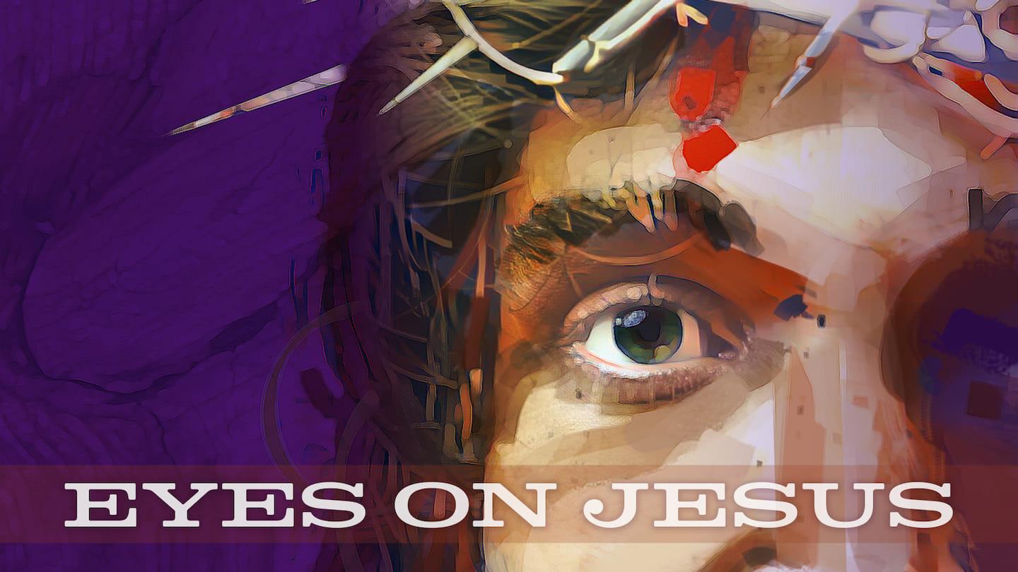 Eyes On Jesus: Worldly Eyes