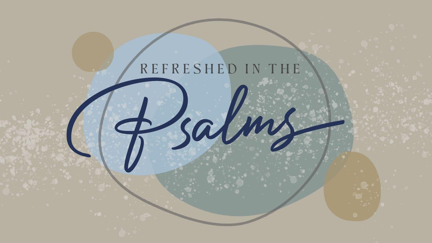 Refreshed by the Psalms