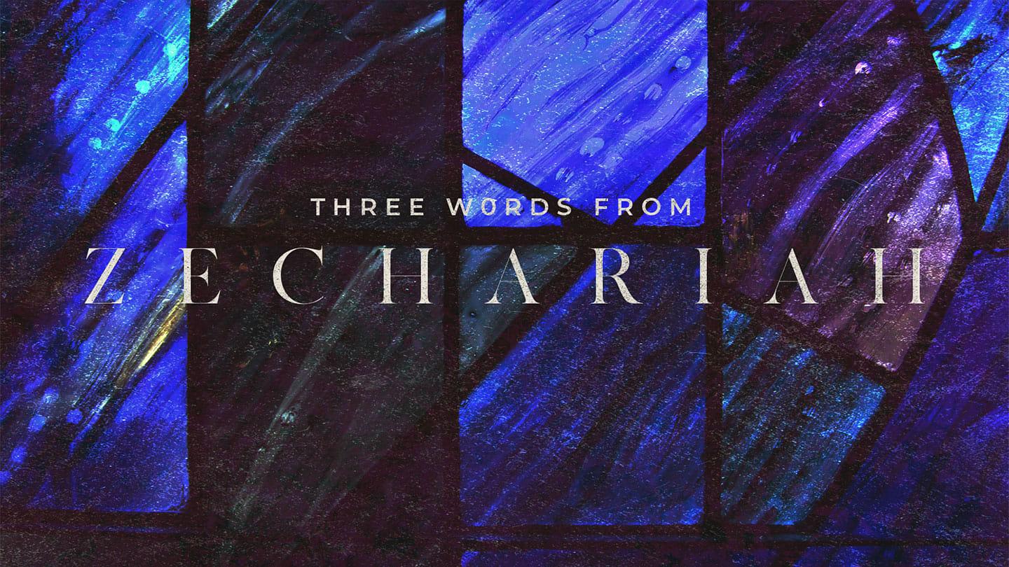 Three Words from Zechariah | Dave Hoffman | May 25 & 26, 2019