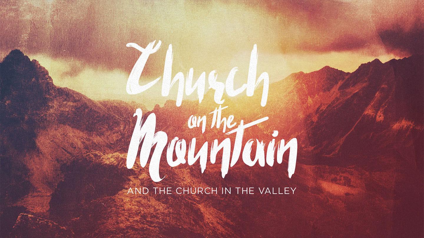 Church on the Mountain and the Church in the Valley | Mark Hoffman | September 21 & 22, 2019