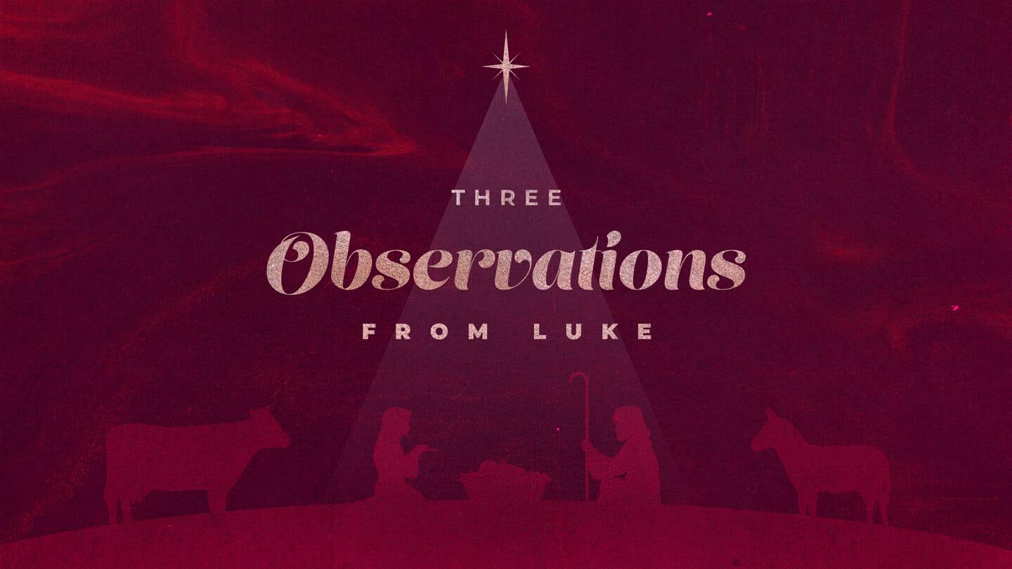 Three Observations from Luke | Dave Hoffman | December 21 & 22, 2019