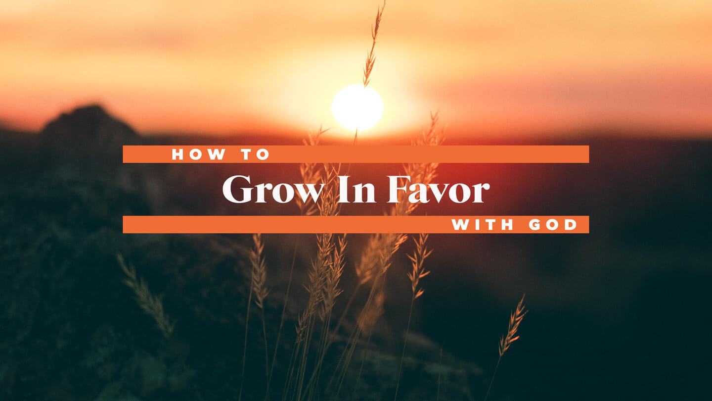 How To Grow In Favor With God | Mark Hoffman | April 25 & 26, 2020