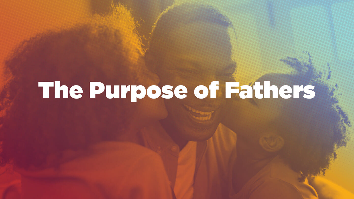 The Purpose of Fathers | Mike Van Meter |  May 15 & 16, 2021