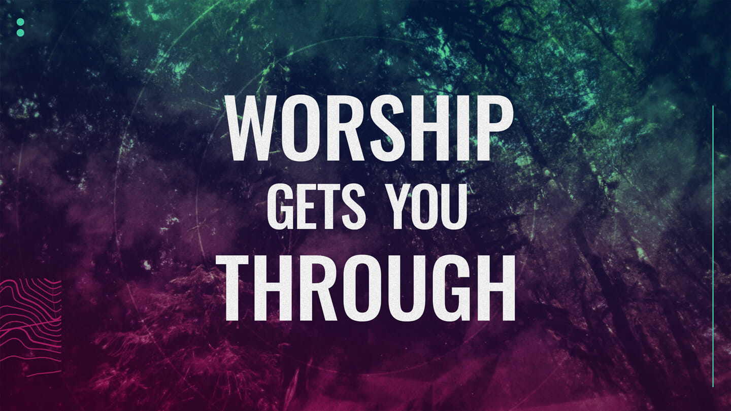 Worship Gets You Through | Neil Hoffman | July 9 & 10, 2022