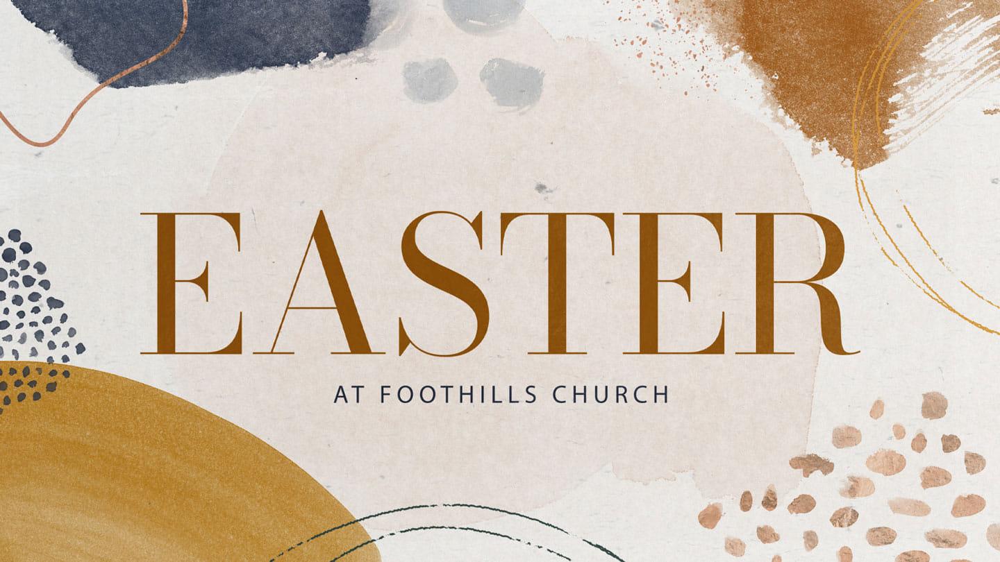 Easter at Foothills | April 8 & 9, 2023