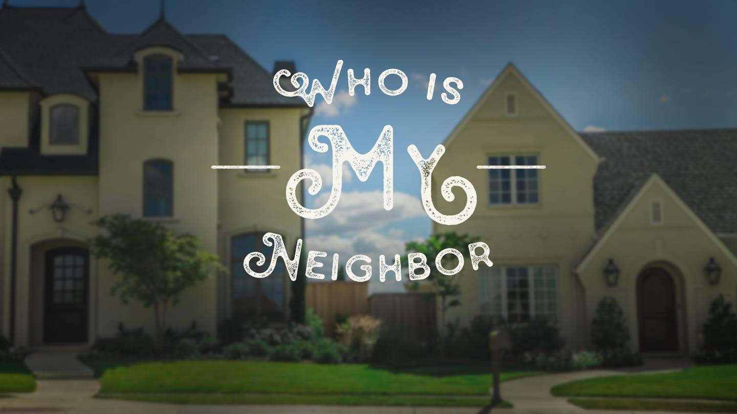 Who Is My Neighbor - Week 5