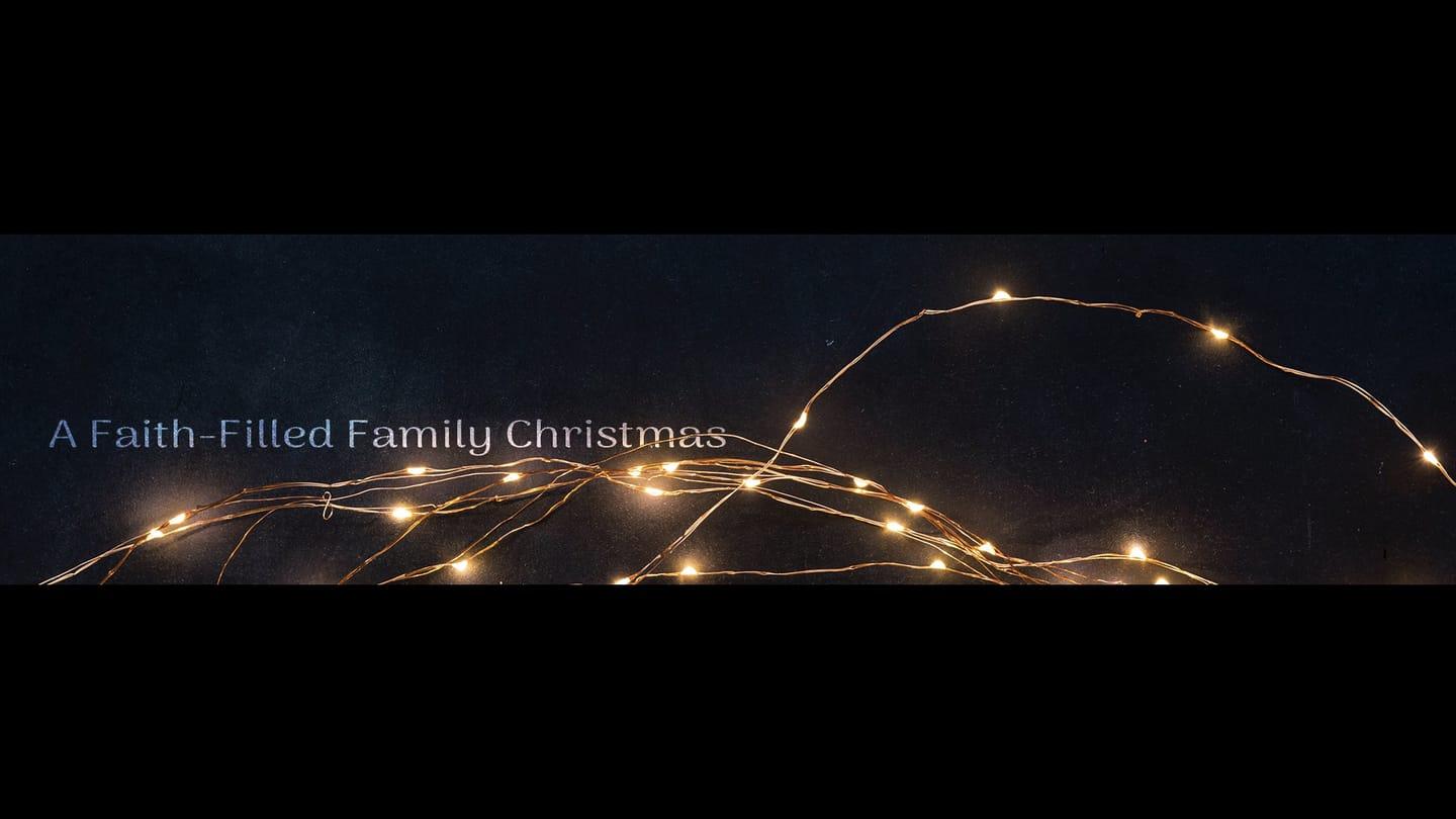 A Faith-Filled Family Christmas