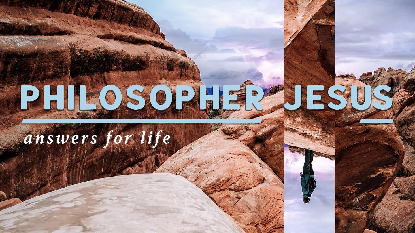 The Philosopher Jesus:  Answers for LIfe