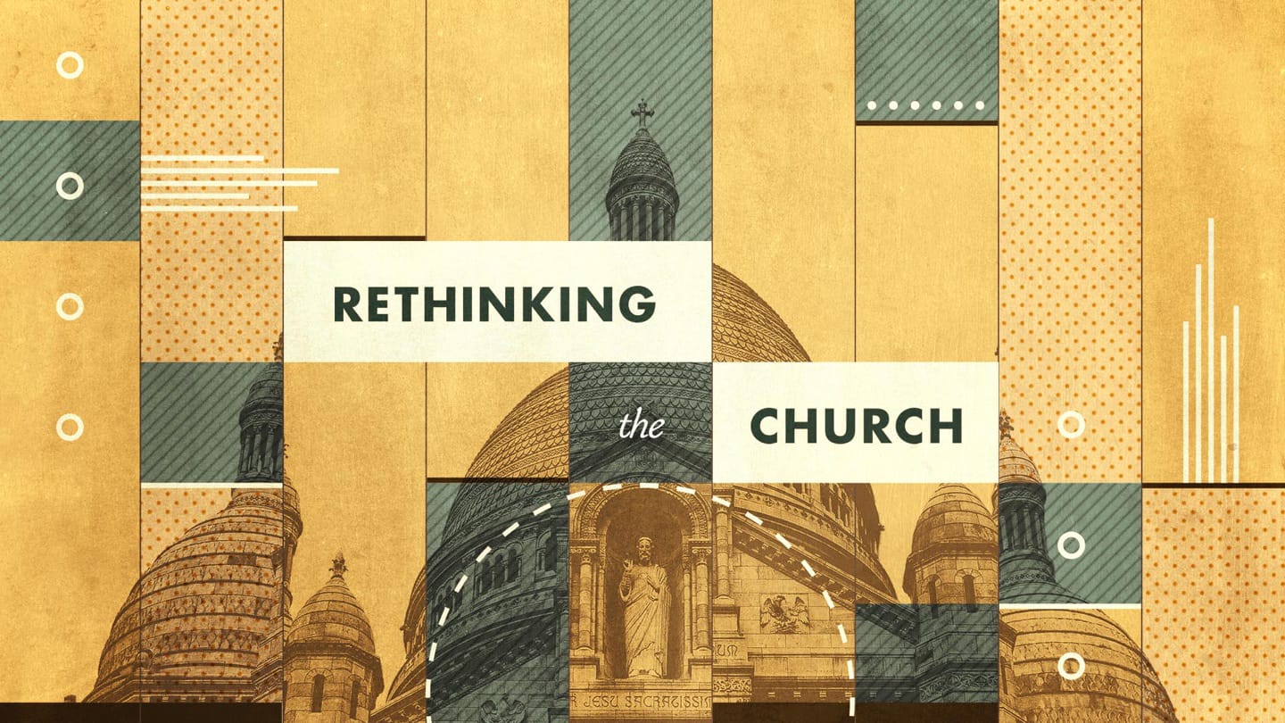 Rethinking the Church - Week 1 -  What Must Change