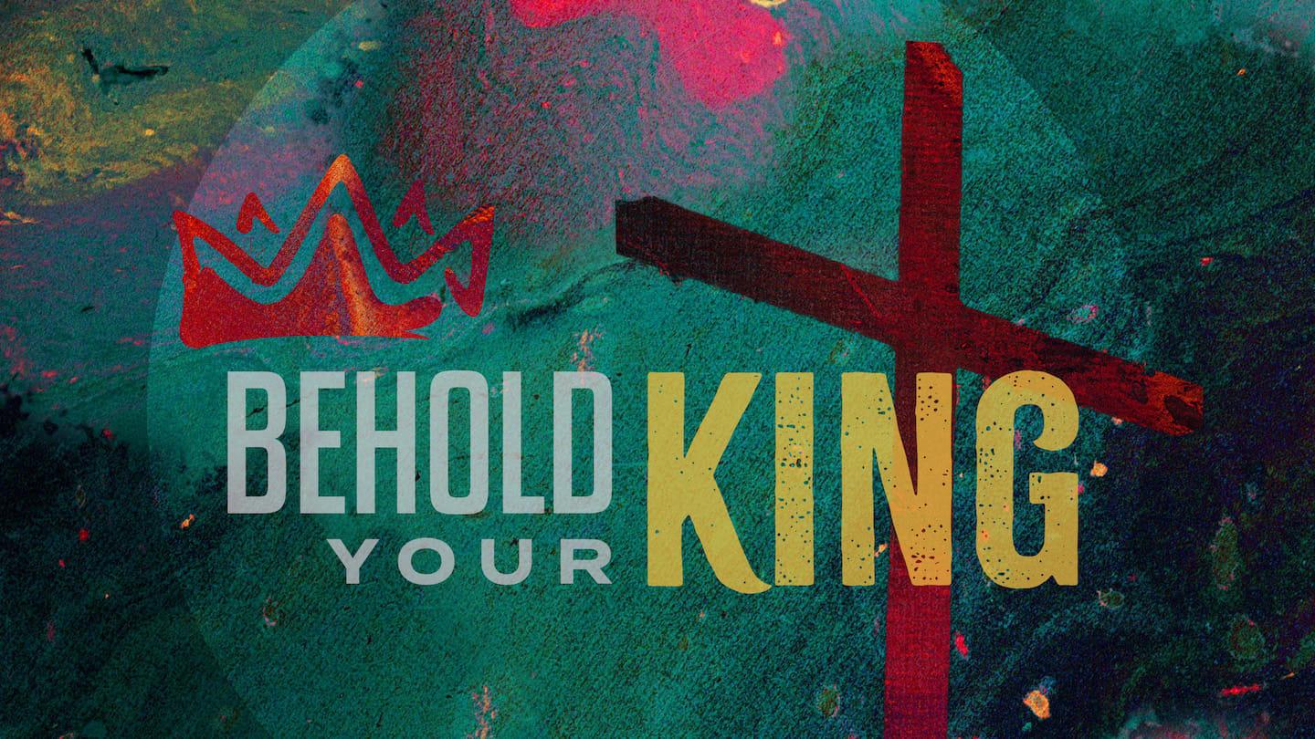 Behold Your King - March 12 | Leawood