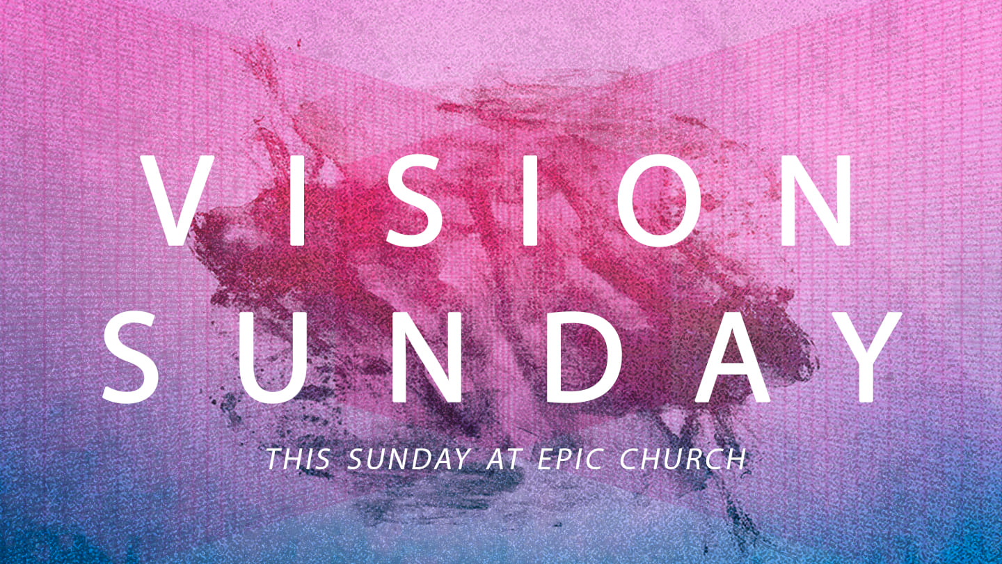 VISION SUNDAY @ EPIC