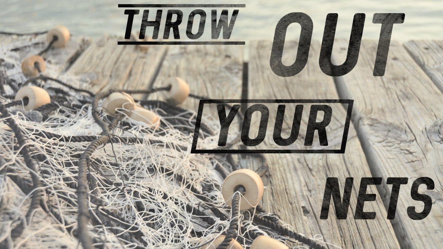 Throw Out Your Nets