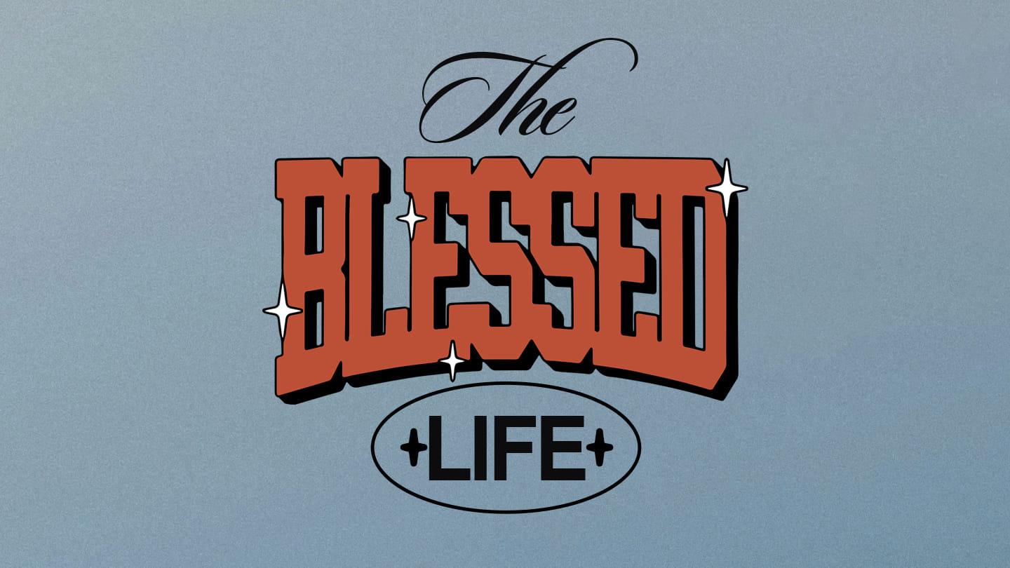 The Blessed Life | Week 4