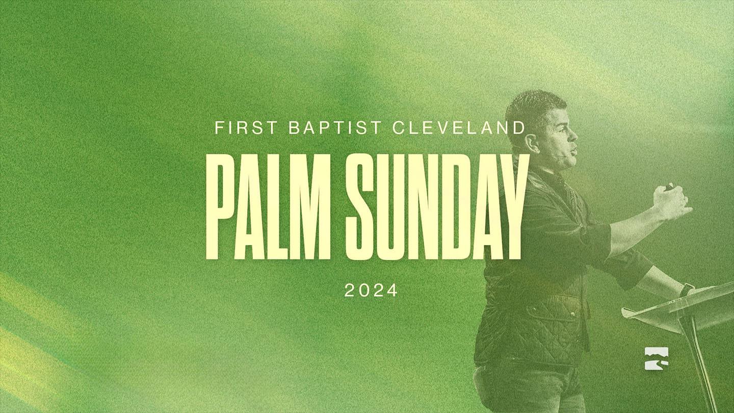 Palm Sunday 2024 at First Baptist Cleveland