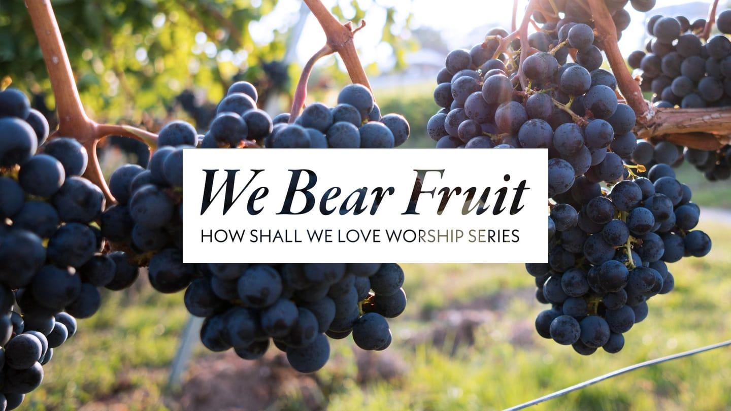 We Bear Fruit