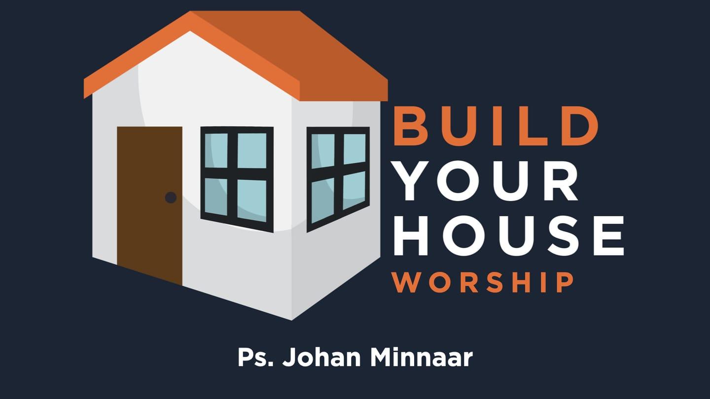 Build Your House (Worship Pt 2) - Ps. Johan Minnaar