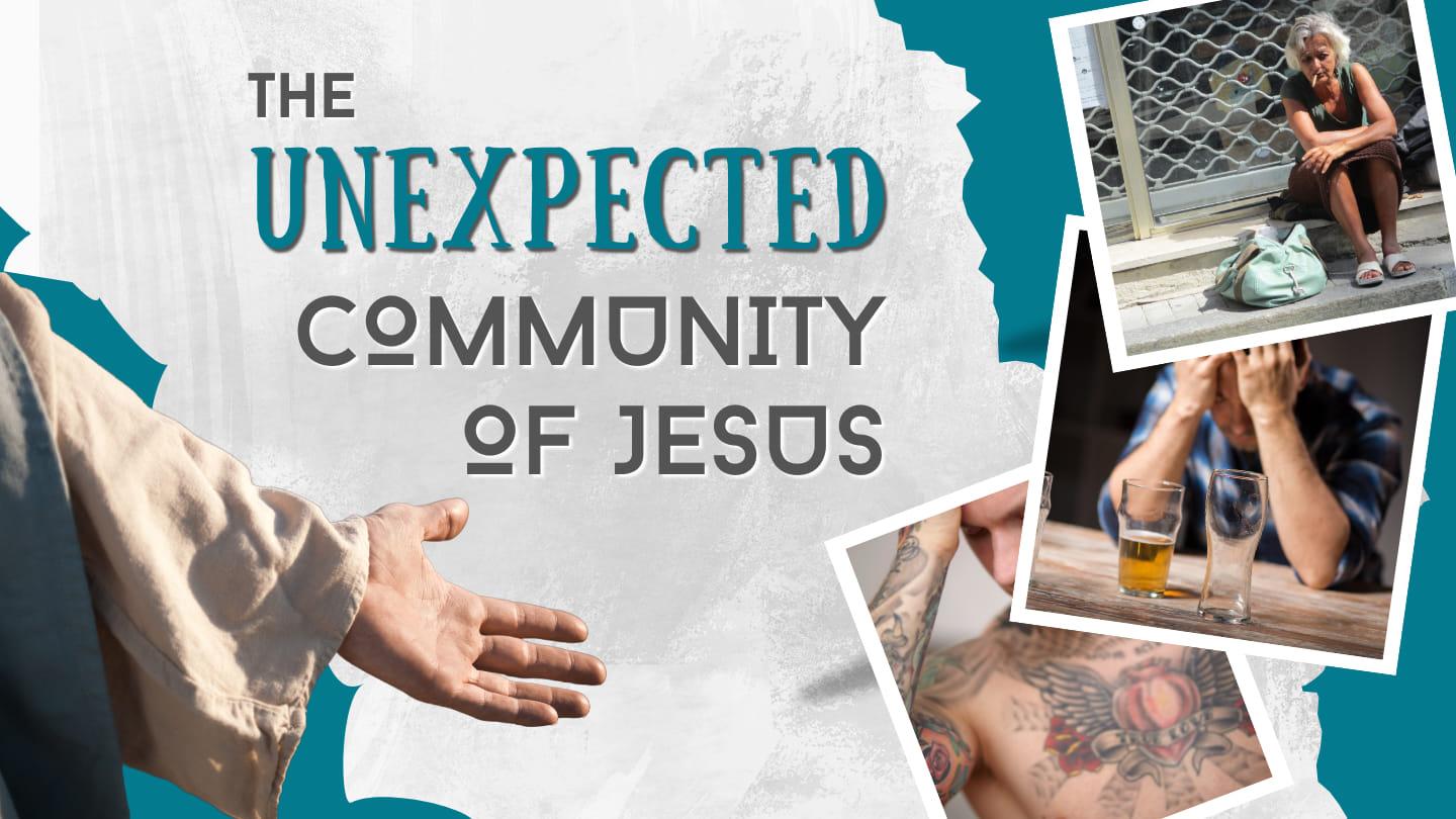 Part 3 - The Unexpected Community of Jesus