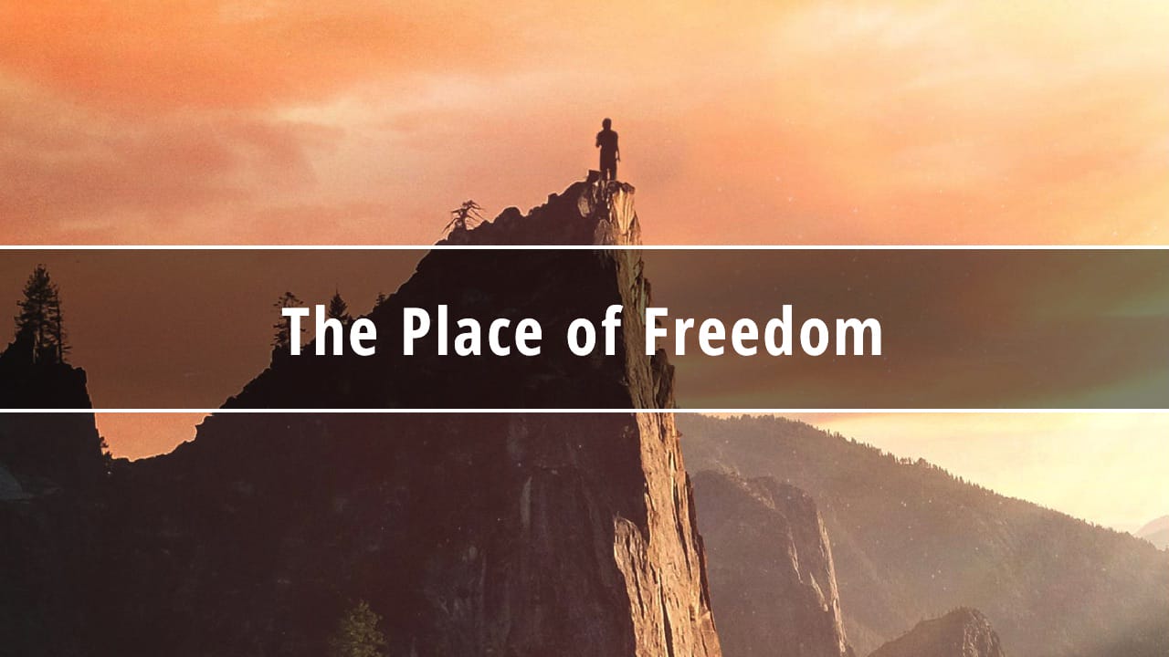 The Place of Freedom: Victory Over Fear, Part 1
