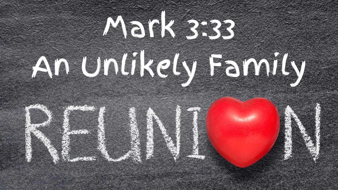 Mark 3:33 An Unlikely Family Reunion