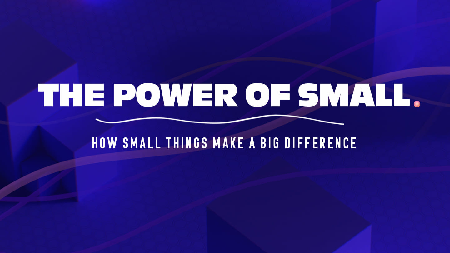 The Power of Small: A Small Step