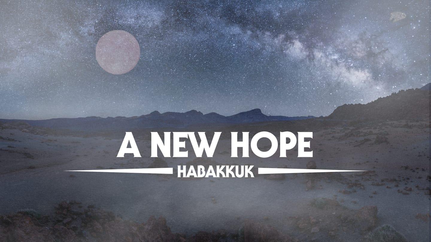 A New Hope 2 | Why Does God Allow Evil? | Habakkuk 1:12-2:20
