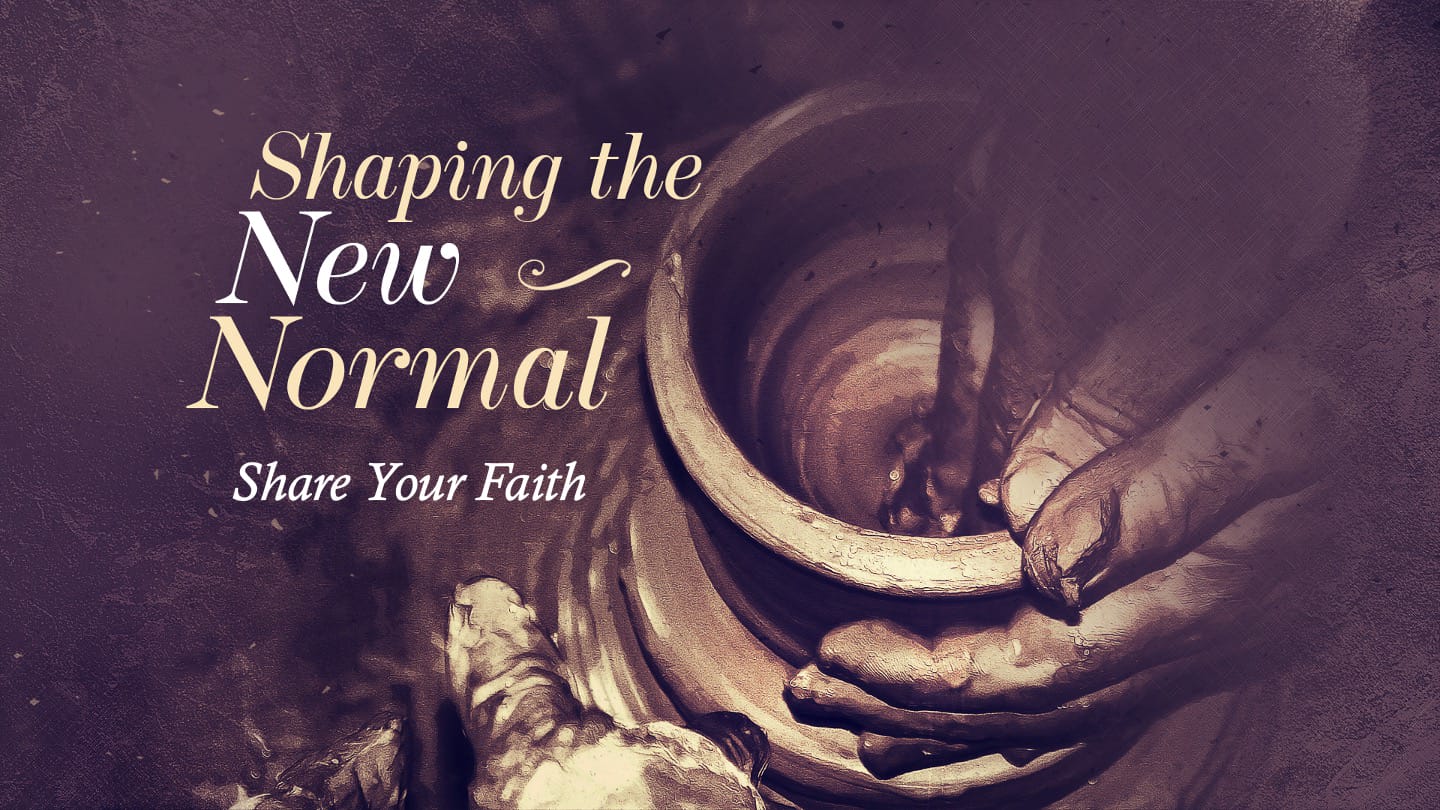 Share Your Faith - Shaping the New Normal Part 4
