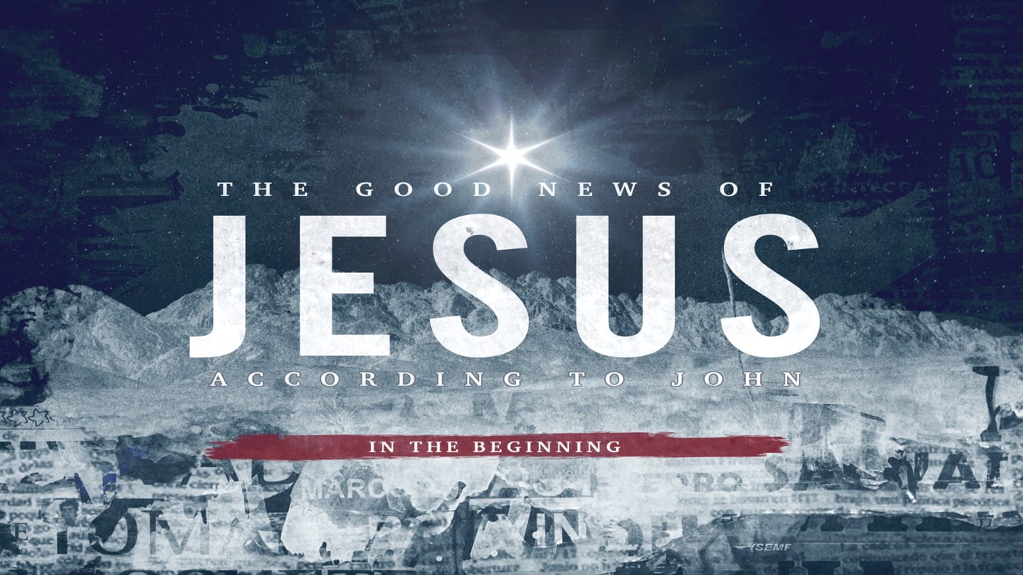 In the Beginning - The Good News of JESUS According to John Week 1