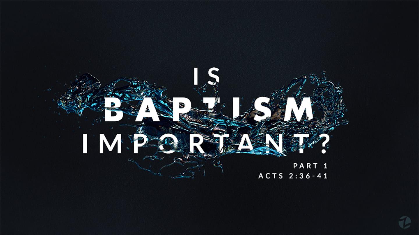 Is Baptism Important? Pt 1