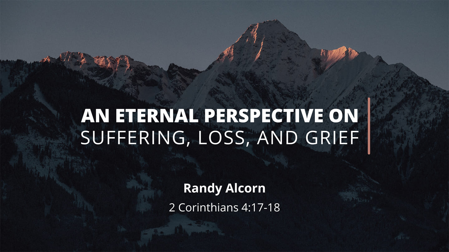 An Eternal Perspective on Suffering, Loss, and Grief