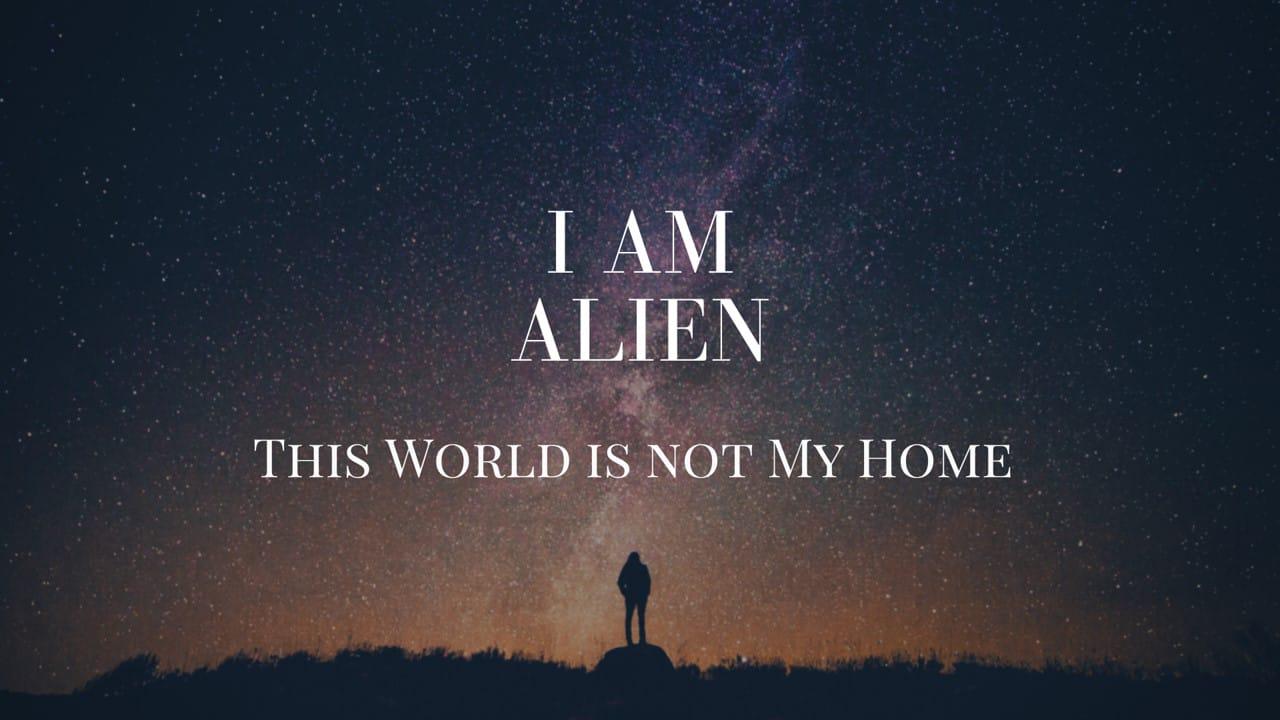 I AM ALIEN - Alien Values in a Corrupt Culture (1 Peter 1:13-21)