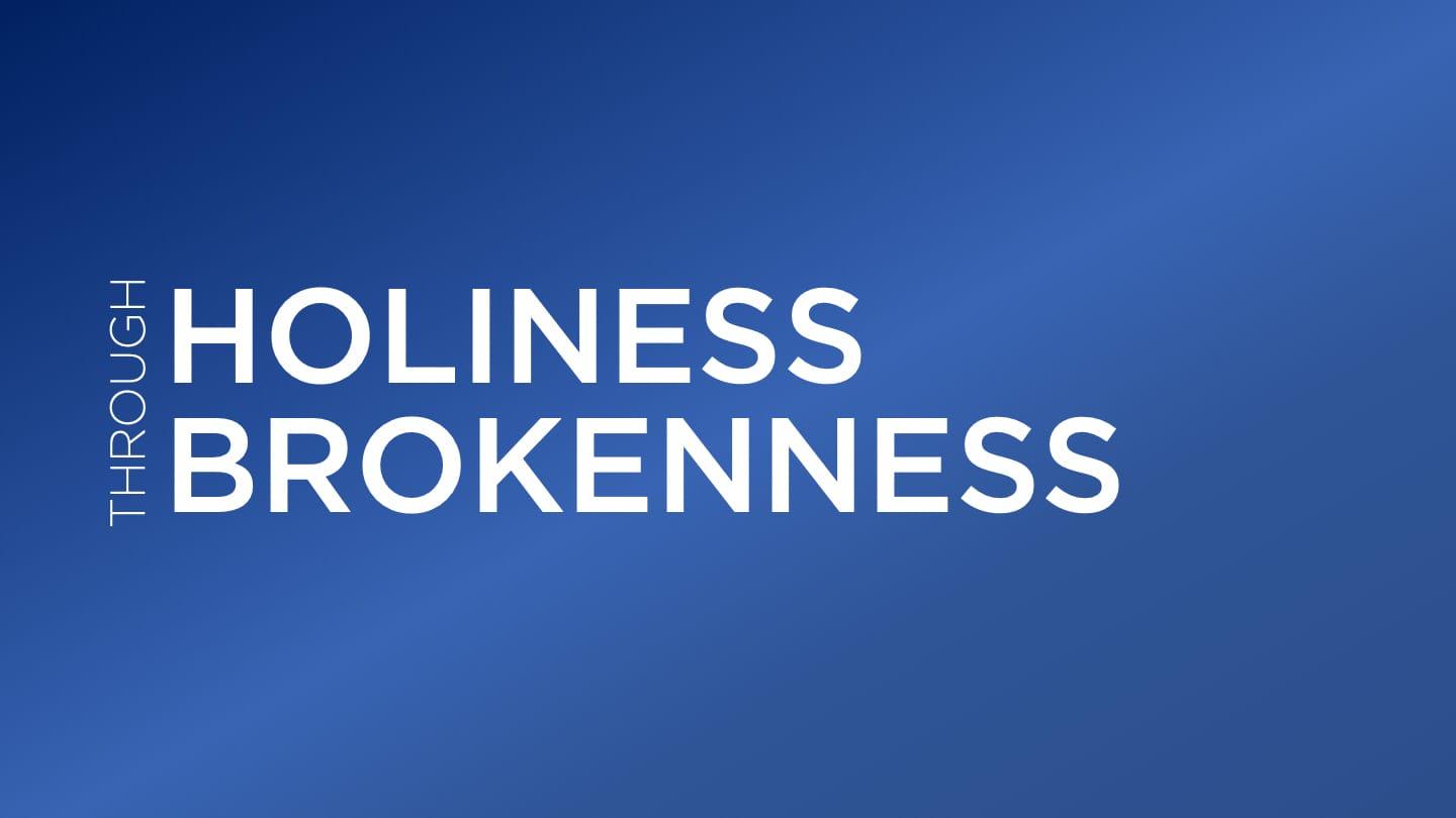 Holiness Through Brokenness (1)