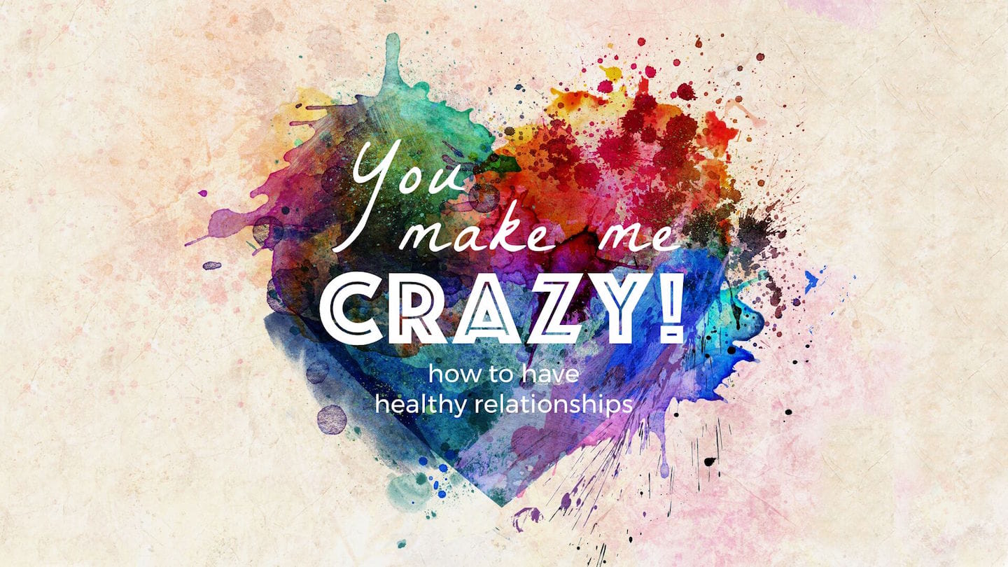 You Make Me Crazy, Part 1: Peaceful Relationships