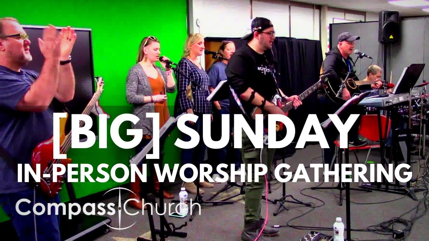 "[BIG] SUNDAY" In Person Worship Gathering | 05-16-21