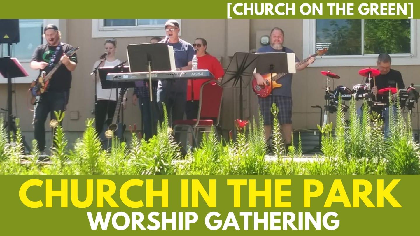 "CHURCH IN THE PARK" OUTDOOR WORSHIP GATHERING | 07-02-23
