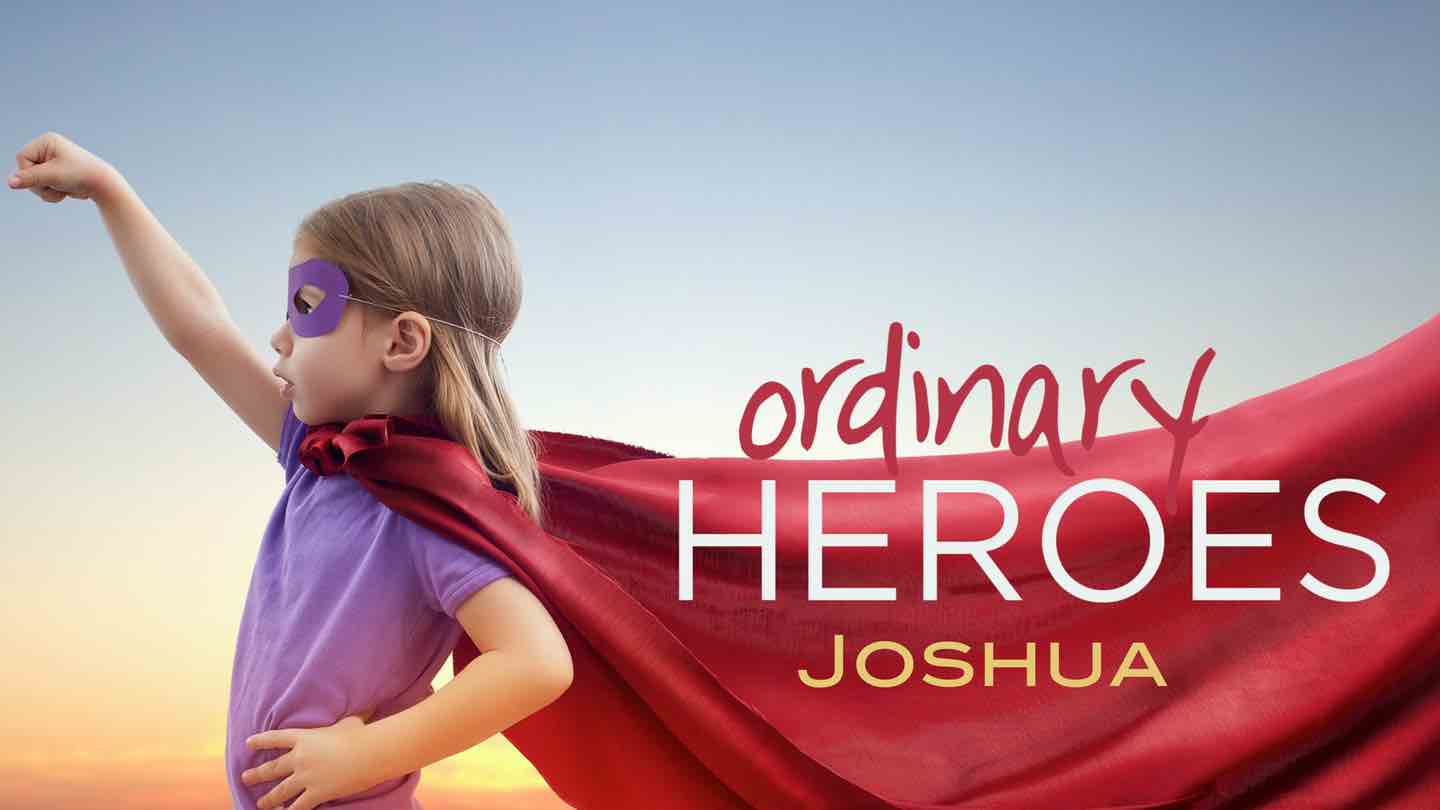 Series: Ordinary Hereos (Sermon 1 - Joshua)