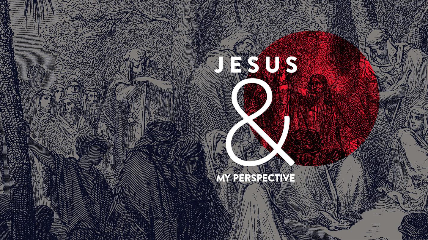 Jesus & (my perspective)