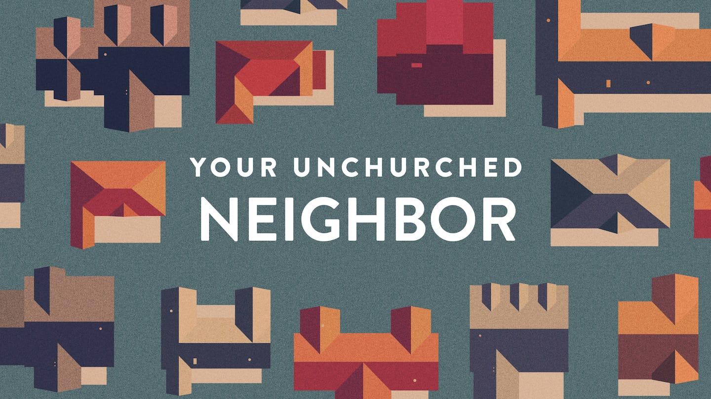 Your Un-Churched Neighbor Part 3: Serving