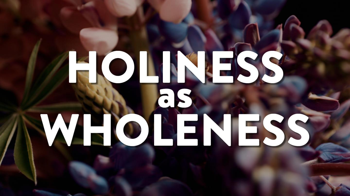 Holiness as Wholeness, Part 2/3