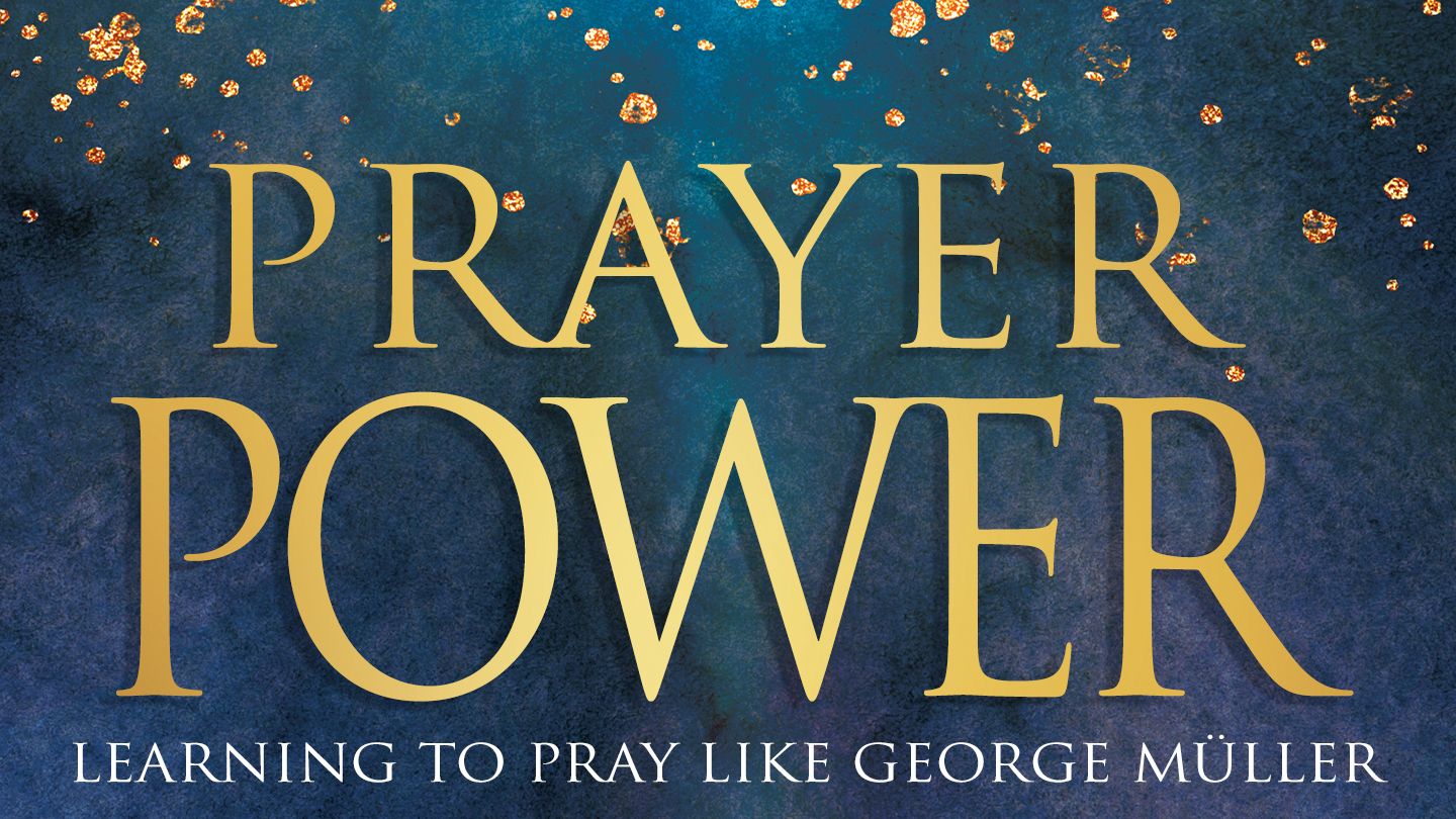 Prayer Power: Learning to Pray Like George Müller