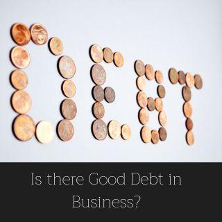 Is There Good Debt In Business ?