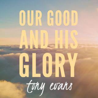 Our Good And His Glory