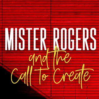 Mister Rogers And The Call To Create