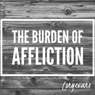 The Burden Of Affliction