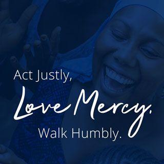 Act Justly, Love Mercy, Walk Humbly