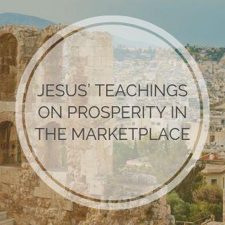 Jesus’ Teachings on Prosperity in the Marketplace