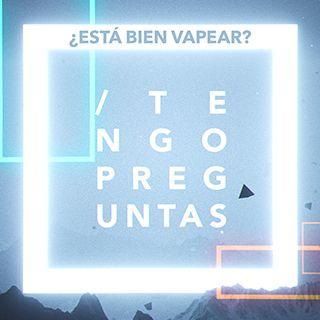 Tengo Preguntas: ¿está bien vapear?