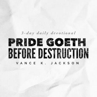 Pride Goeth Before Destruction